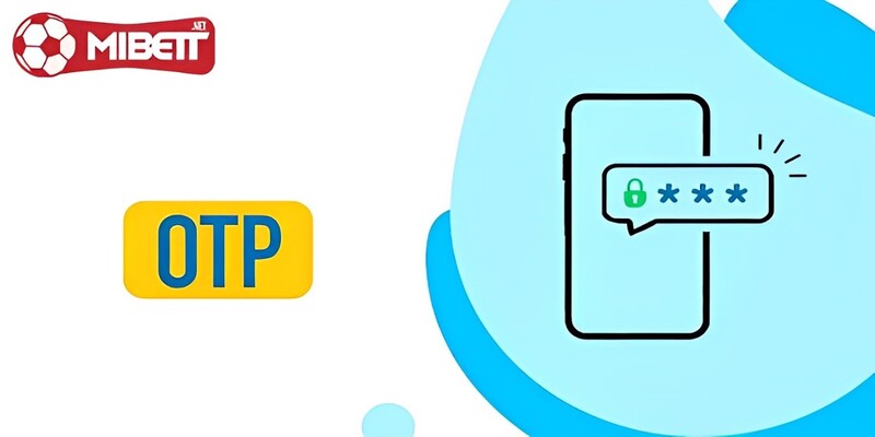 Chính sách bảo mật 3 mibet-cap-nhat-tinh-nang-gui-ma-otp-xac-nhan